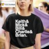 Keith And Mick And Bill And Charlies And Brian T Shirt