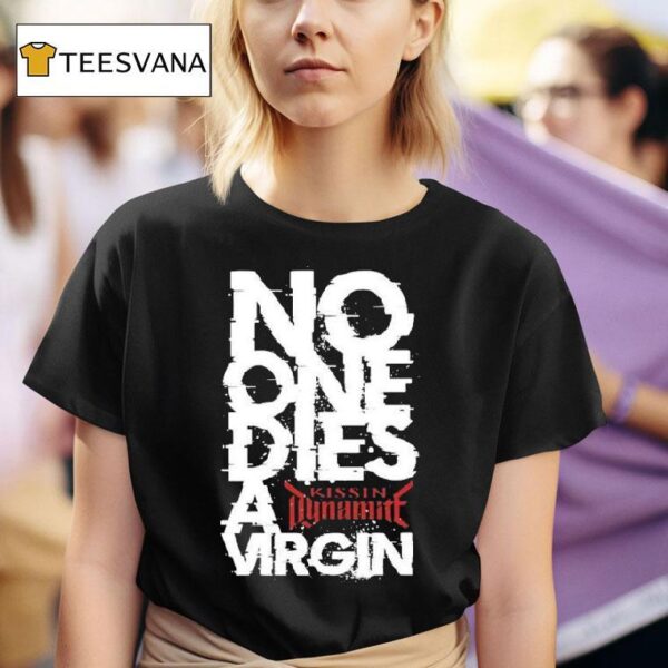 Kissin Dynamite No One Dies Virgin T Shirt