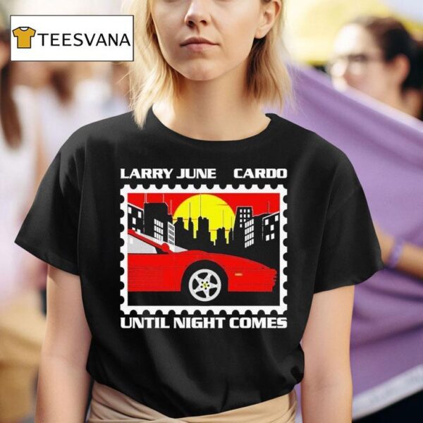 Larry June Cardo Until Night Comes Postage T Shirt