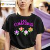 Las Comadres Flowers T Shirt