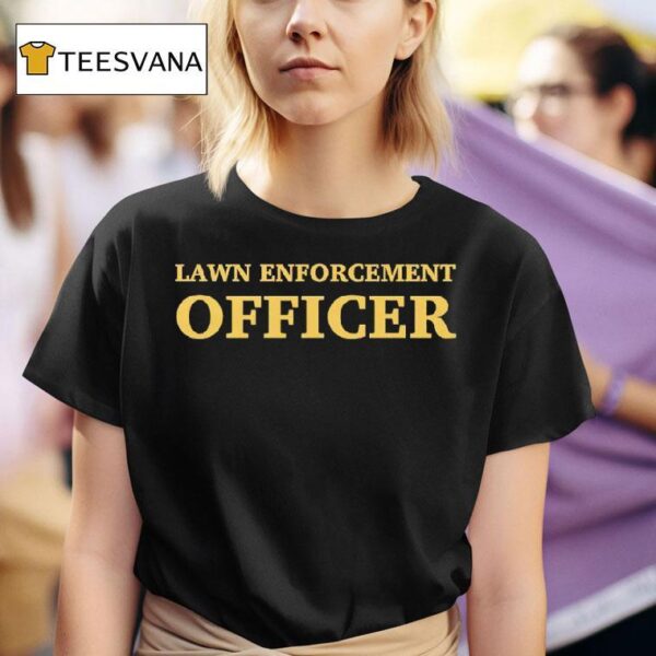 Lawn Enforcement Officer T Shirt