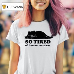 Lazy Cat So Tired Of Human Nonsense T Shirt