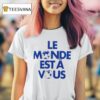 Le Monde Esta Vous T Shirt