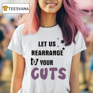 Let Us Rearrange Your Guts T Shirt