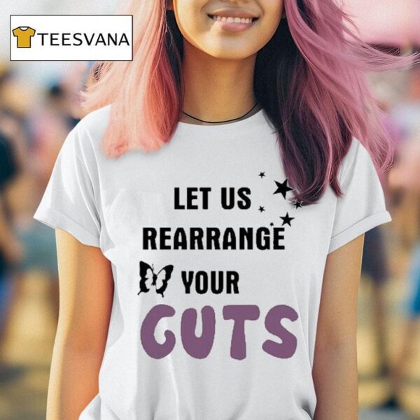 Let Us Rearrange Your Guts T Shirt
