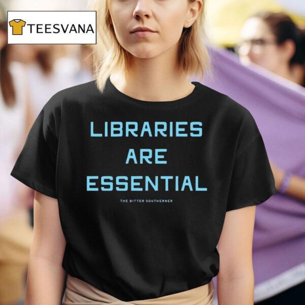 Libraries Are Essential Better South Better World T Shirt