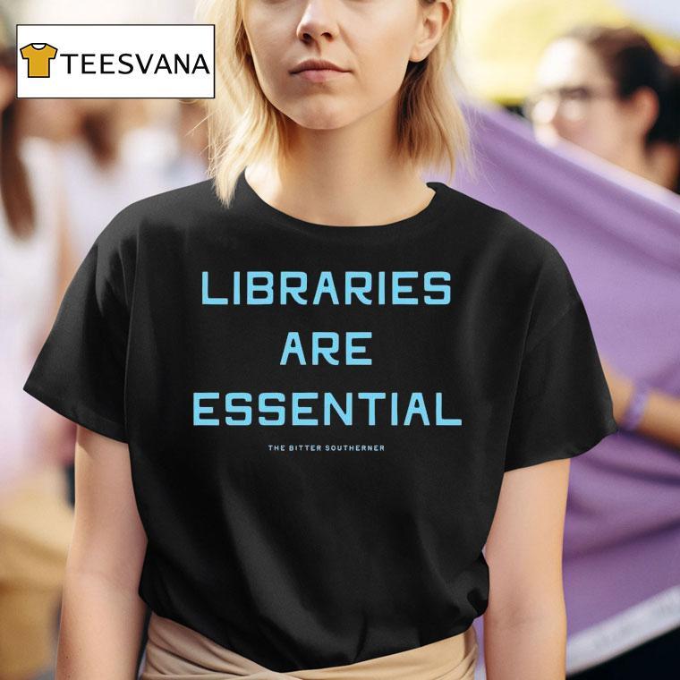 Libraries Are Essential Better South Better World T Shirt