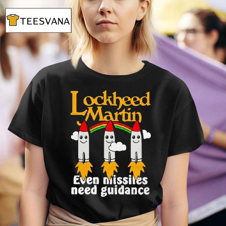 Lockheed Martin Even Missiles Need Guidance T Shirt