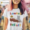 Low Key Fell Off Ca T Shirt