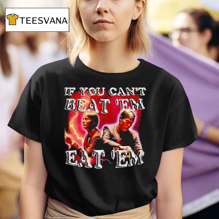 Mads Mikkelsen If You Can T Beat Eem Eat Em T Shirt