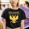 Make Istanbul Constantinople Again T Shirt