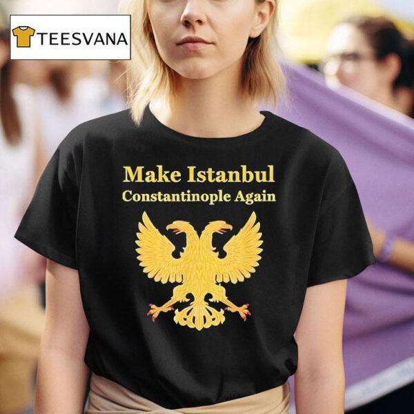 Make Istanbul Constantinople Again T Shirt