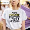 Make Podcast Equipment More Expensive T Shirt