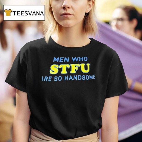 Men Who Stfu Are So Handsome T Shirt