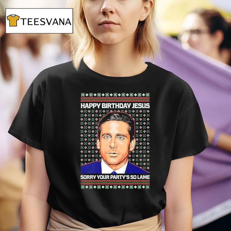 Michael Scott Happy Birthday Jesus Sorry Your Party S So Lame T Shirt