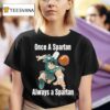 Michigan State Spartans Basketball One A Spartan Always A Spartan Masco T Shirt
