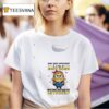 Minion And You Thought Nasty Woman Was Before Buckle Up Buttercup T Shirt