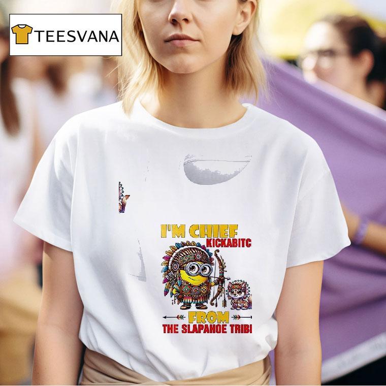 Minion Chief Kickabitch Am From The Slapahoe Tribe Fox T Shirt