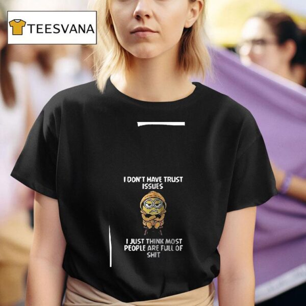Minion I Don T Have Trust Issues I Just Think Most People Are Full Of Shi T Shirt