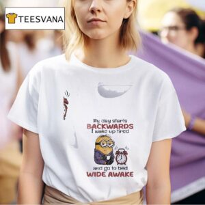 Minion My Day Starts Backwards I Wake Up Tired And Go To Bed Wide Awake T Shirt