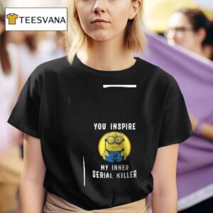 Minion You Inspire My Inner Serial Killer T Shirt