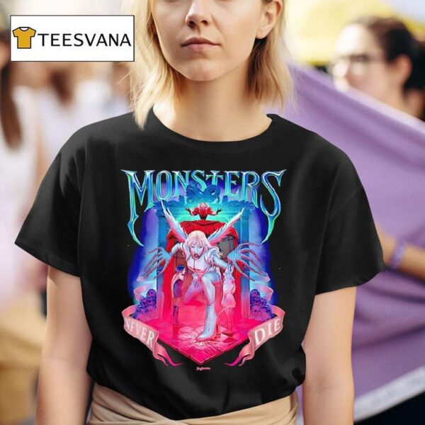 Monsters Never Die T Shirt