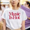 Music Is Ho T Shirt