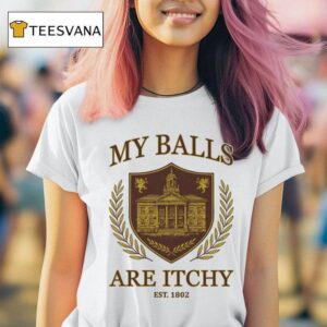 My Balls Are Itchy University Est T Shirt