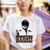 Narcotics Is A Dirty Business T Shirt