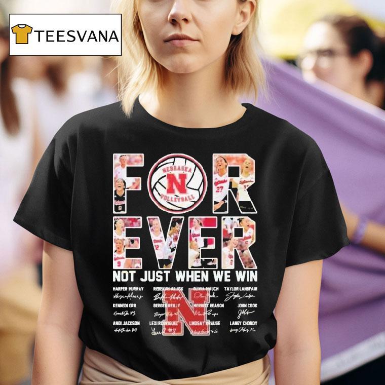 Nebraska Cornhuskers Women S Volleyball Not Just When We Win Signatures T Shirt