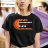 Never Underestimate A Girl Who Plays Basketball T Shirt