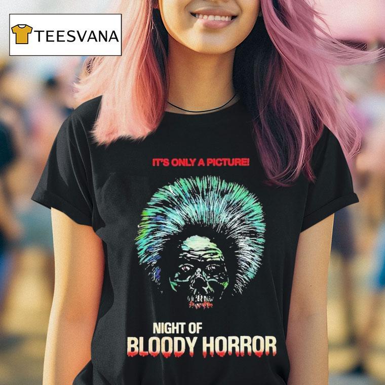 Night Of Bloody Horror Horror It S Only A Picture Head T Shirt