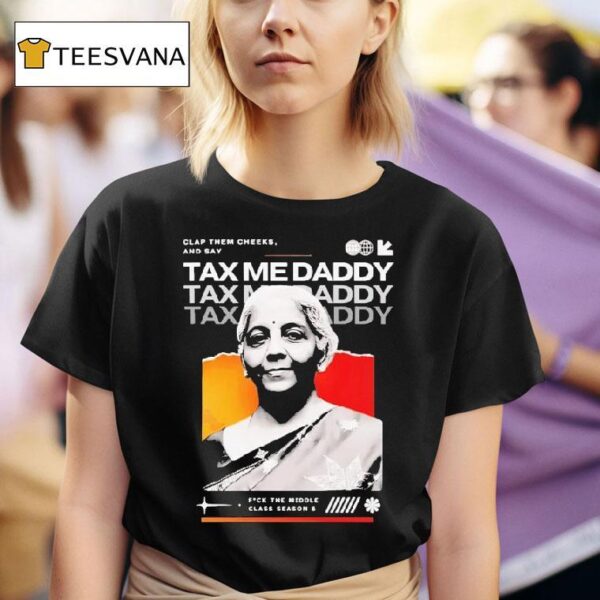 Nirmala Sitharaman Clap Them Cheeks And Say Tax Me Daddy T Shirt