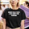 Nobody Really Gives A Shit About Your Pronouns T Shirt
