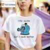 Noo Noo Life Sucks But I Suck Better T Shirt