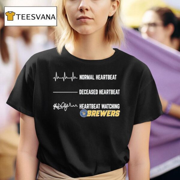 Normal Heartbeat Deceased Heartbeat And Heartbeat Watching Milwaukee Brewers T Shirt