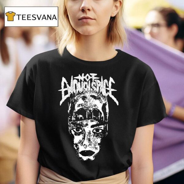 Not Enough Space Head Face T Shirt
