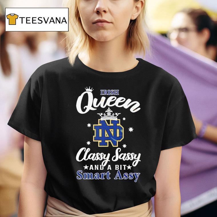 Notre Dame Fighting Irish Queen Classy Sassy And A Bit Smart Assy T Shirt