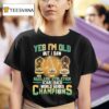 Oakland Athletics Yes I M Do But I Saw Back Back World Series Champions Trophy T Shirt