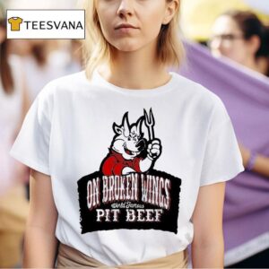 On Broken Wings Pit Beef World Famous T Shirt