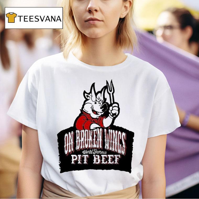 On Broken Wings Pit Beef World Famous T Shirt