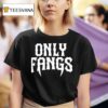 Only Fangs T Shirt
