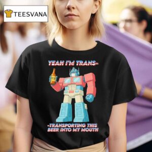 Optimus Prime Transformers Yeah I M Trans Transporting This Beer Into My Mouth T Shirt
