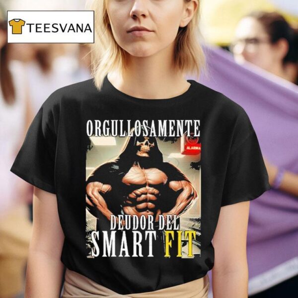 Orgullosamente Deudor Del Smart Fit Proudly Indebted To The Smart Fi T Shirt