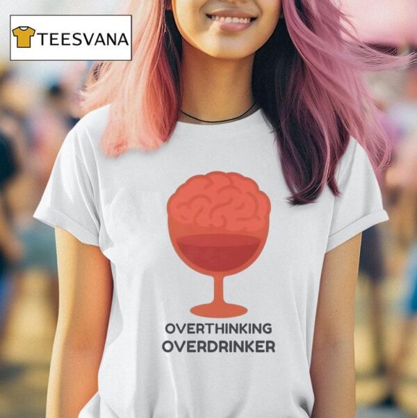 Overthinking Overdrinker T Shirt