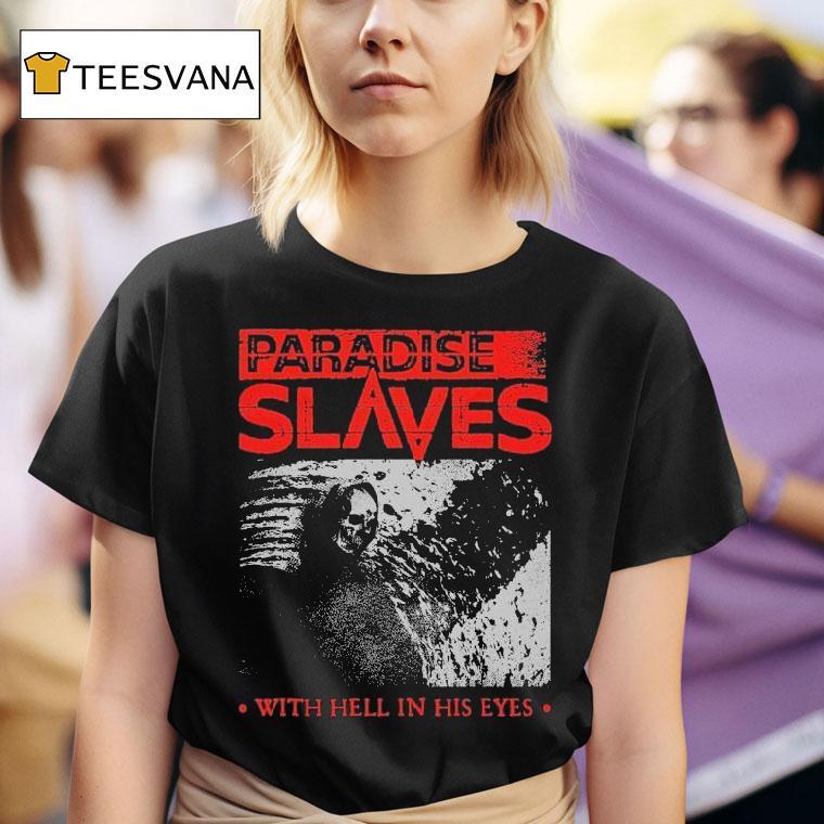 Paradise Slaves With Hell In His Eyes T Shirt