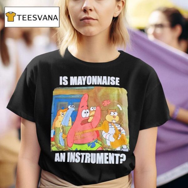 Patrick Star Is Mayonnaise An Instrumen T Shirt