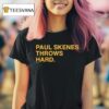 Paul Skenes Throws Hard T Shirt