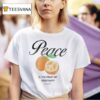 Peace Is The Fruit Of Positivity T Shirt
