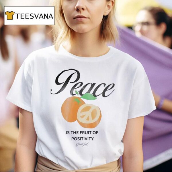 Peace Is The Fruit Of Positivity T Shirt